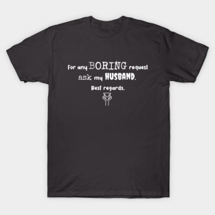 For any boring request, ask my husband T-Shirt